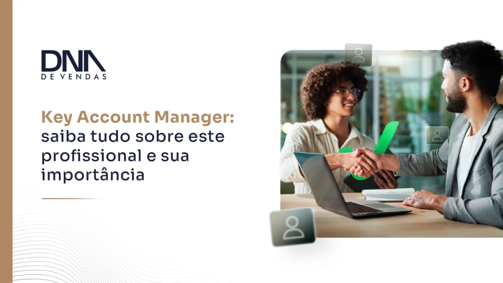 Artigo sobre Key Account de Vendas: descubra tudo sobre este profissional!