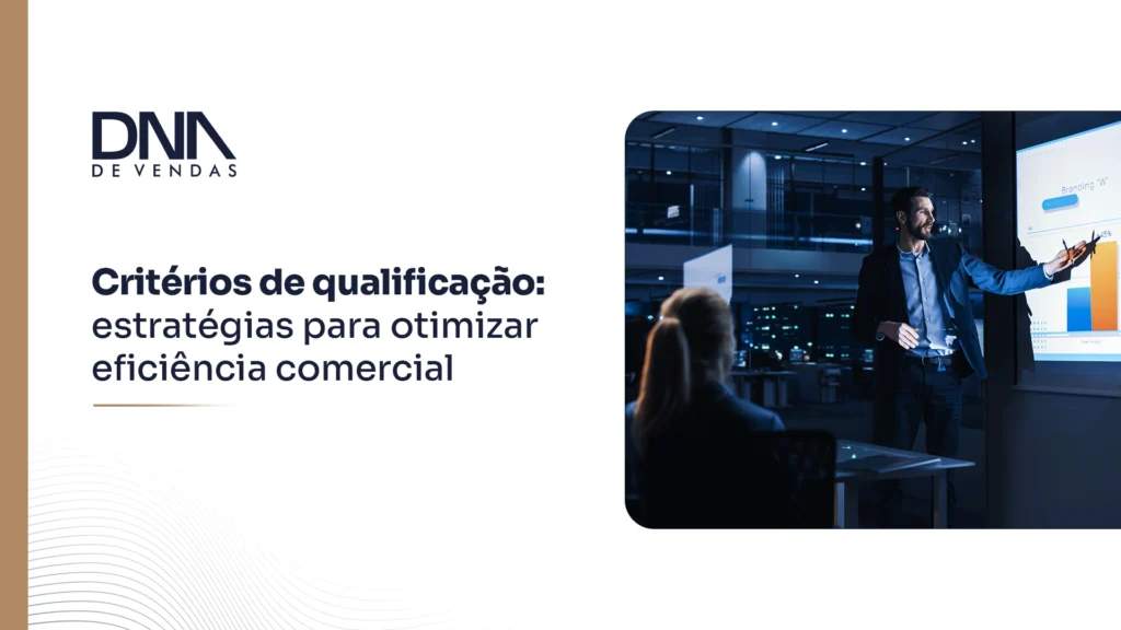 Critérios de qualificação: estratégias para otimizar a eficiência comercial