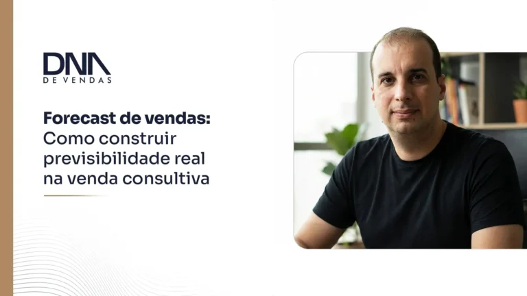 Forecast de vendas como construir previsibilidade real na venda consultiva